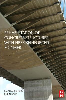 Rehabilitation of Concrete Structures with Fiber-Reinforced Polymer - Al-Mahaidi, Riadh, and Kalfat, Robin