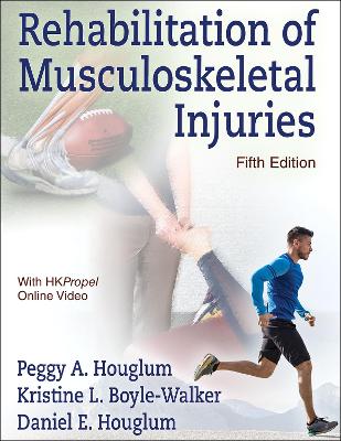 Rehabilitation of Musculoskeletal Injuries - Houglum, Peggy A, and Boyle-Walker, Kristine L, and Houglum, Daniel E
