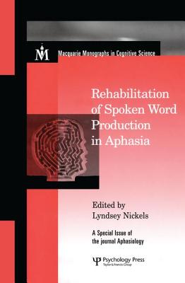 Rehabilitation of Spoken Word Production in Aphasia: A Special Issue of Aphasiology - Nickels, Lyndsey (Editor)