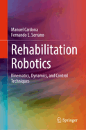 Rehabilitation Robotics: Kinematics, Dynamics, and Control Techniques