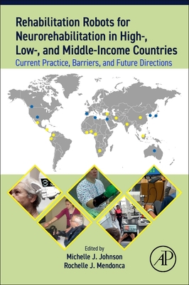 Rehabilitation Robots for Neurorehabilitation in High-, Low-, and Middle-Income Countries: Current Practice, Barriers, and Future Directions - Johnson, Michelle Jillian (Editor), and Mendonca, Rochelle J. (Editor)