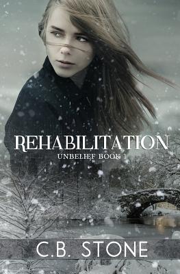 Rehabilitation: Unbelief Book I - Stone, C B