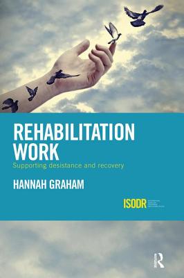 Rehabilitation Work: Supporting Desistance and Recovery - Graham, Hannah