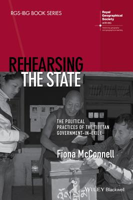 Rehearsing the State: The Political Practices of the Tibetan Government-in-Exile - McConnell, Fiona