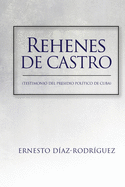 Rehenes de Castro: Testimonios del Presidio Poltico de Cuba