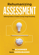 Rehumanizing Assessment: Gathering Evidence of Student Learning Through Storytelling (Transforming Assessment Through Storytelling)