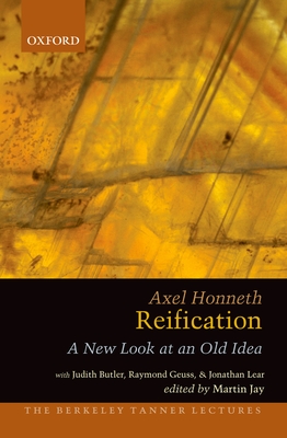 Reification: A New Look at an Old Idea - Honneth, Axel