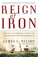 Reign of Iron: The Story of the First Battling Ironclads, the Monitor and the Merrimack