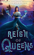 Reign of Queens: A Dragon Soul Press Anthology