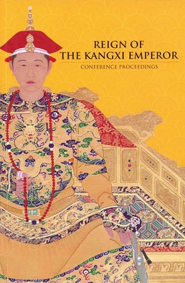 Reign of The Kangxi Emperor - Crossley, and Chang, and Krahl