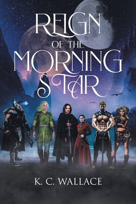 Reign of the Morning Star - Wallace, K C