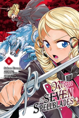 Reign of the Seven Spellblades, Vol. 6 (Manga) - Uno, Bokuto, and Esuno, Sakae, and Miyuki, Ruria