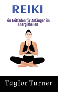 Reiki: Ein Leitfaden f?r Anf?nger im Energieheilen