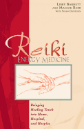 Reiki Energy Medicine: Bringing Healing Touch Into Home, Hospital, and Hospice