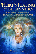 Reiki Healing for Beginners: Your Step-by-Step Guide to Mastering Reiki in 21 Days