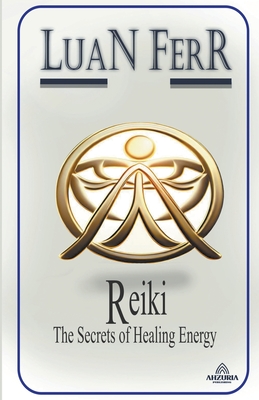 Reiki - The Secrets of Healing Energy - Ferr, Luan