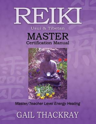 Reiki, Usui & Tibetan, Master Certification Manual - Thackray, Gail