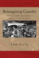 Reimagining Camelot: Wheelwright, Kentucky in Memory and Folklore