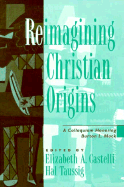 Reimagining Christian Origins: A Colloguium Honoring Burton L. Mack - Castelli, Elizabeth A (Editor), and Taussig, Hal (Editor)