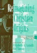 Reimagining Christian Origins: A Colloquium Honoring Burton L. Mack - Castelli, Elizabeth A (Editor), and Taussig, Hal (Editor)