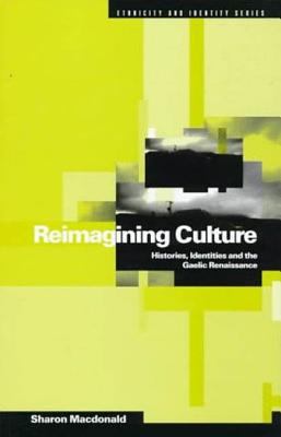 Reimagining Culture: Histories, Identities and the Gaelic Renaissance - MacDonald, Sharon
