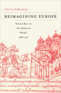 Reimagining Europe: Kievan Rus' in the Medieval World, 988-1146