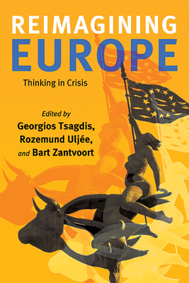 Reimagining Europe: Thinking in Crisis - Tsagdis, Georgios (Editor), and Ulje, Rozemund (Editor), and Zantvoort, Bart (Editor)