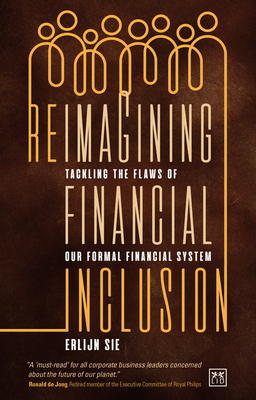 Reimagining Financial Inclusion: Tackling the flaws of our formal financial system - Sie, Erlijn