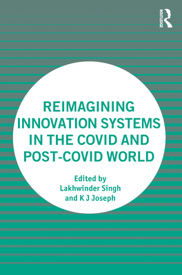 Reimagining Innovation Systems in the COVID and Post-COVID World - Singh, Lakhwinder (Editor), and Joseph, K J (Editor)