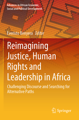 Reimagining Justice, Human Rights and Leadership in Africa: Challenging Discourse and Searching for Alternative Paths - Benyera, Everisto (Editor)