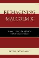 Reimagining Malcolm X: Street Thinker Versus Homo Academicus