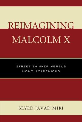 Reimagining Malcolm X: Street Thinker versus Homo Academicus - Miri, Seyed Javad