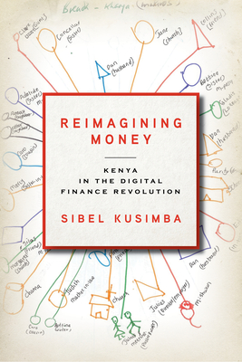 Reimagining Money: Kenya in the Digital Finance Revolution - Kusimba, Sibel