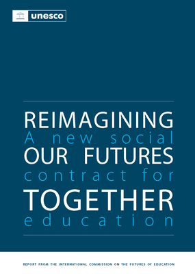 Reimagining our Futures Together: A New Social Contract for Education - United Nations Educational Scientific and Cultural Organization