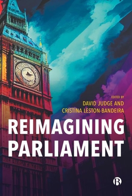 Reimagining Parliament - Judge, David (Editor), and Leston-Bandeira, Cristina (Editor)