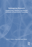 Reimagining Research: Engaging Data, Research, and Program Evaluation in Social Justice Counseling