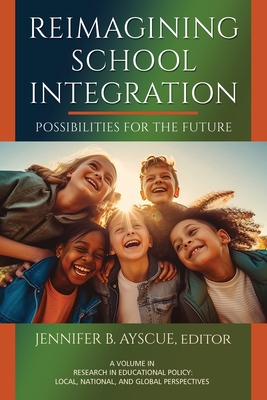 Reimagining School Integration: Possibilities for the Future - Ayscue, Jennifer B (Editor)