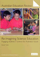 Reimagining Science Education: Engaging Students in Science for Australia's Future (Australian Education Review 51) - Tytler, Russell