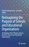 Reimagining the Purpose of Schools and Educational Organisations: Developing Critical Thinking, Agency, Beliefs in Schools and Educational Organisations