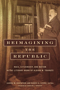 Reimagining the Republic: Race, Citizenship, and Nation in the Literary Work of Albion W. Tourg?e