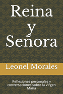 Reina y Seora: Reflexiones personales y conversaciones sobre la Virgen Mar?a