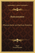 Reincarnation: Physical, Astral and Spiritual Evolution