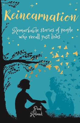 Reincarnation: Remarkable Stories of People who Recall Past Lives - Roland, Paul