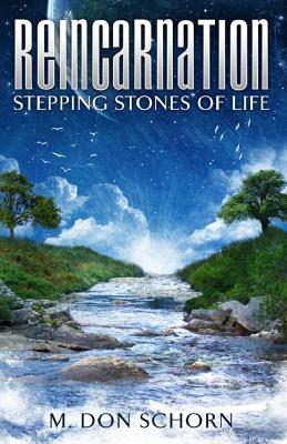 Reincarnation...Stepping Stones of Life - Schorn, M Don