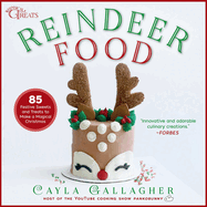 Reindeer Food: 85 Festive Sweets and Treats to Make a Magical Christmas
