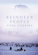 Reindeer People: Living with Animals and Spirits in Siberia - Vitebsky, Piers