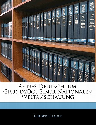 Reines Deutschtum: Grundzuge Einer Nationalen Weltanschauung... - Lange, Friedrich