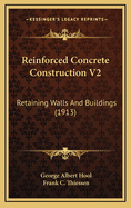 Reinforced Concrete Construction V2: Retaining Walls And Buildings (1913)