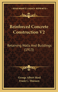 Reinforced Concrete Construction V2: Retaining Walls and Buildings (1913)