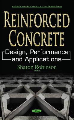 Reinforced Concrete: Design, Performance & Applications - Robinson, Sharon (Editor)
